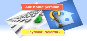 Aile Konut Şerhinin Faydaları Nelerdir?