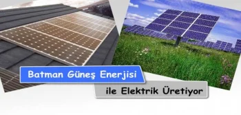 Batman Güneş Enerjisi ile Elektrik Üretiyor