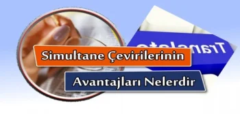 Simultane Çevirilerinin Avantajları Nelerdir?